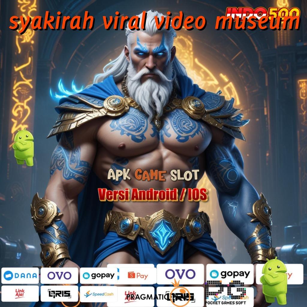 SYAKIRAH VIRAL VIDEO MUSEUM RTP Android iOS Update 102