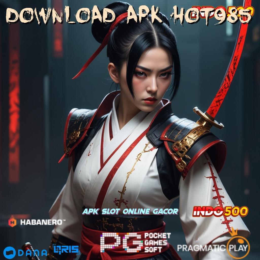 DOWNLOAD APK HOT985 ➜ trik terbukti