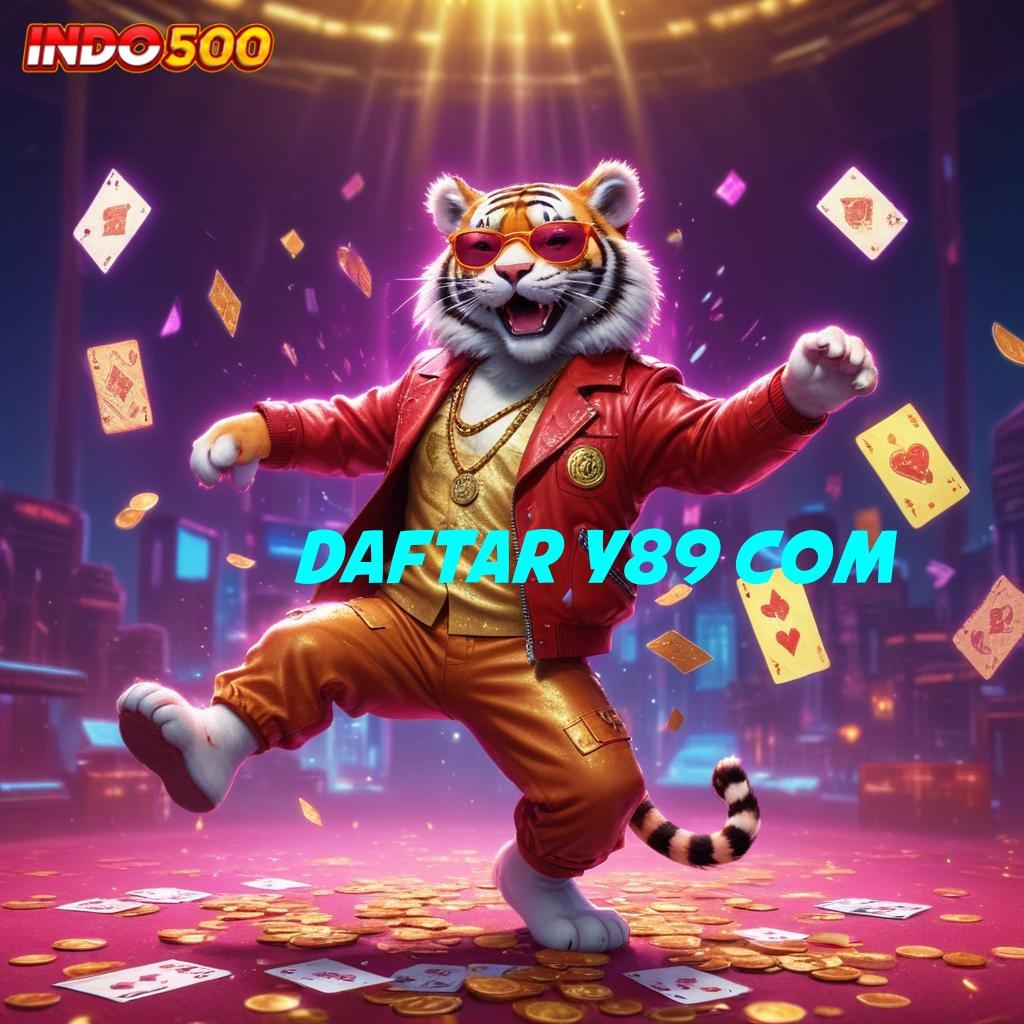 DAFTAR Y89 COM → Langsung Main Dengan Jackpot Gacor Besar