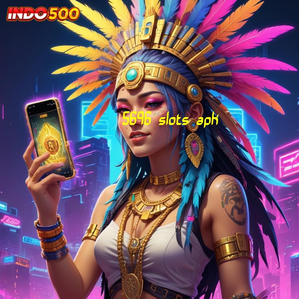 5696 SLOTS APK 🔥 Keuangan Aman Terbaru Versi 2.988.44 Tahun Ini Unduh