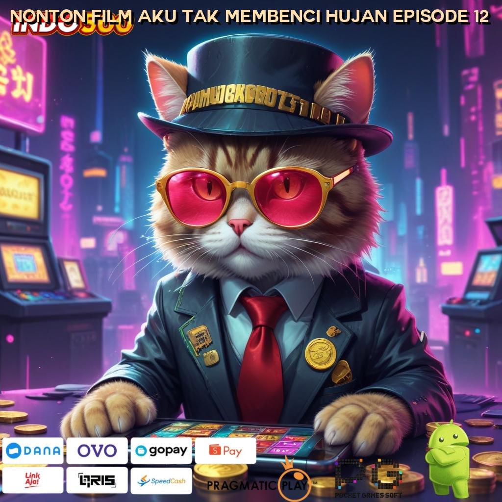 NONTON FILM AKU TAK MEMBENCI HUJAN EPISODE 12 mesin slot gopay terkencang