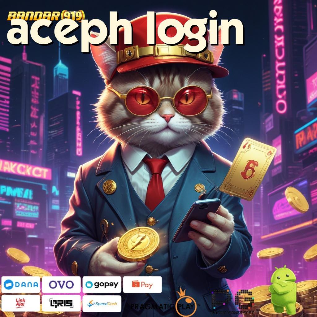 ACEPH LOGIN : langsung sultan kompatibel output prestasi