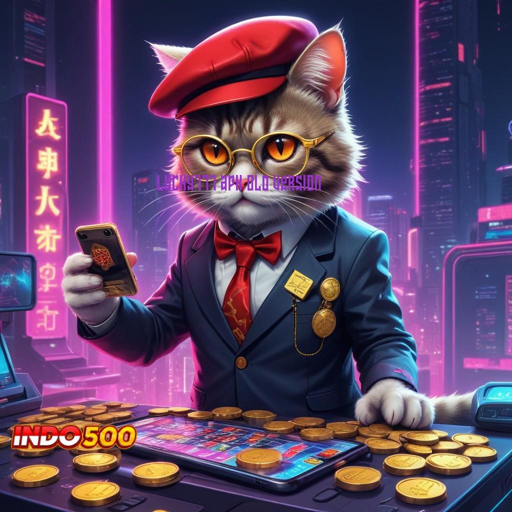 LUCKY777 APK OLD VERSION 🧡 Mesin Slot Praktis dengan Pola Modern