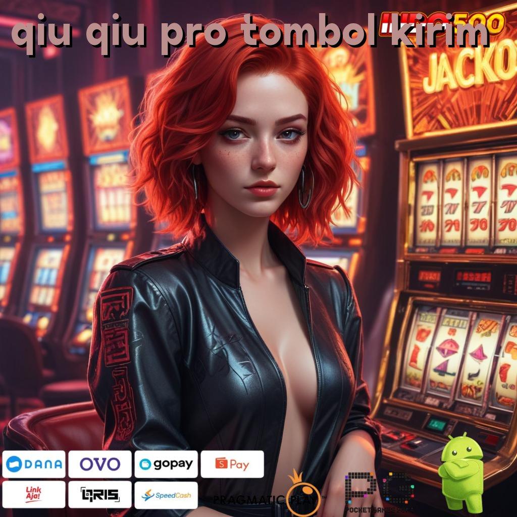 QIU QIU PRO TOMBOL KIRIM Spin Gratis Unduhan Versi Baru