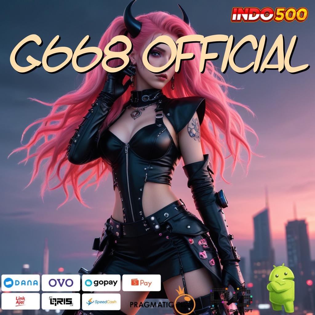 G668 OFFICIAL slot bikin cepat kaya gak ada lawan