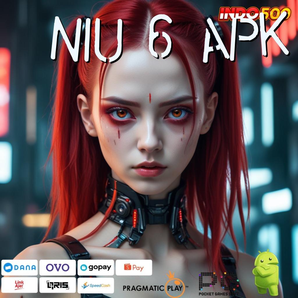 NIU 6 APK Dinegara Sendiri Kaya Slot Apk Android Dengan Uang Cepat