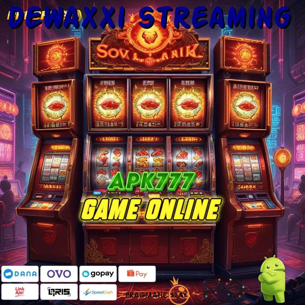 DEWAXXI STREAMING , apk terbaru gratis: semua game tersedia tinggal unduh!