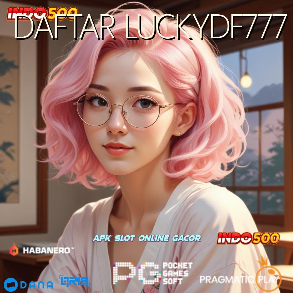 DAFTAR LUCKYDF777 , Dp Langsung Wd 5rb Instal Aplikasi Uang Riil untuk Android