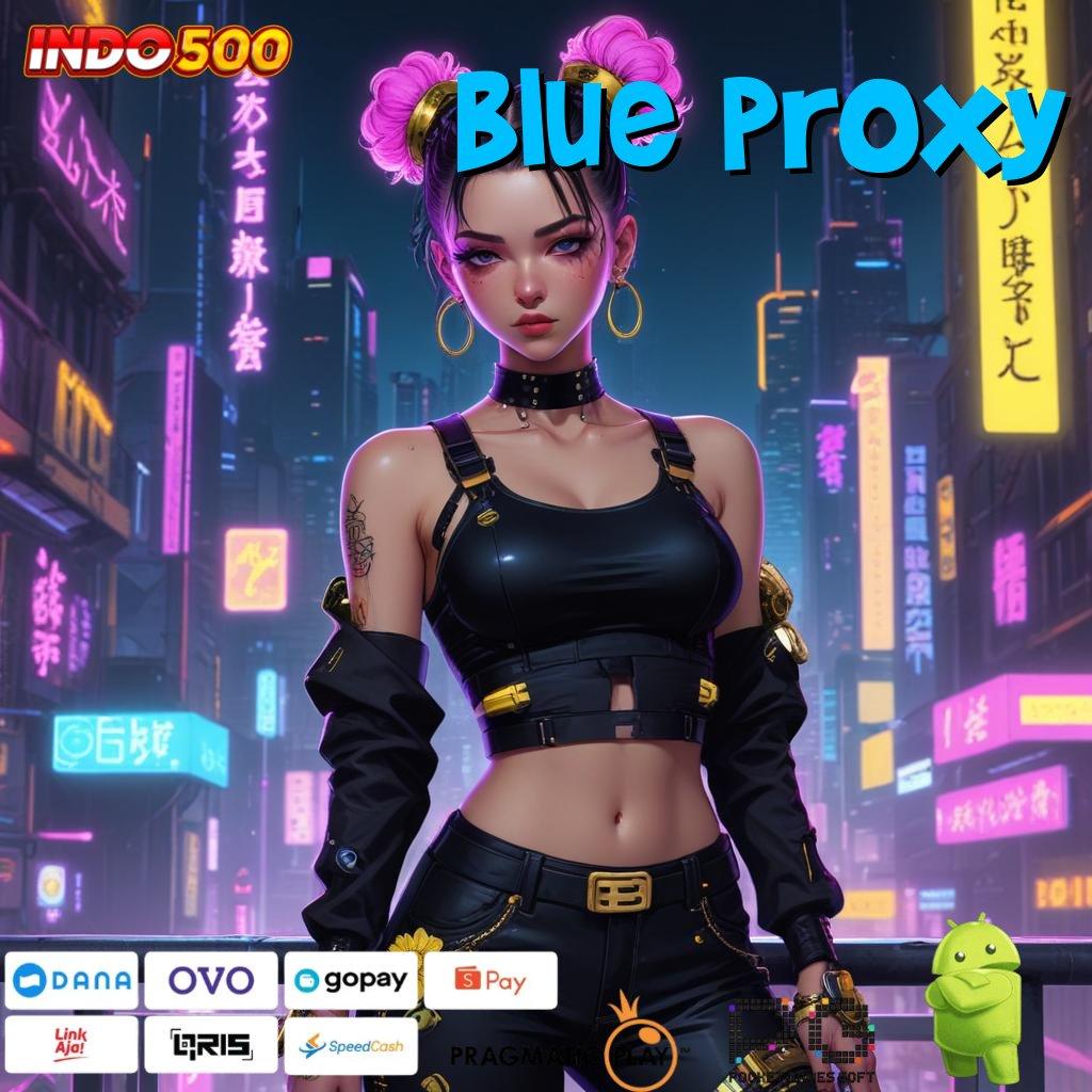 BLUE PROXY Penuh Stabilitas untuk Sistem Digital Modern