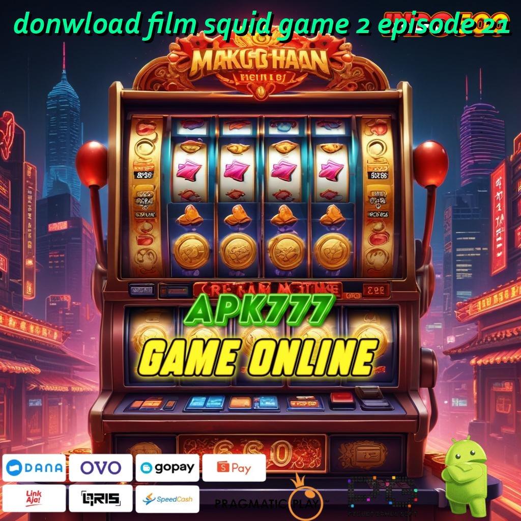 DONWLOAD FILM SQUID GAME 2 EPISODE 21 tanpa ribet scatter muncul