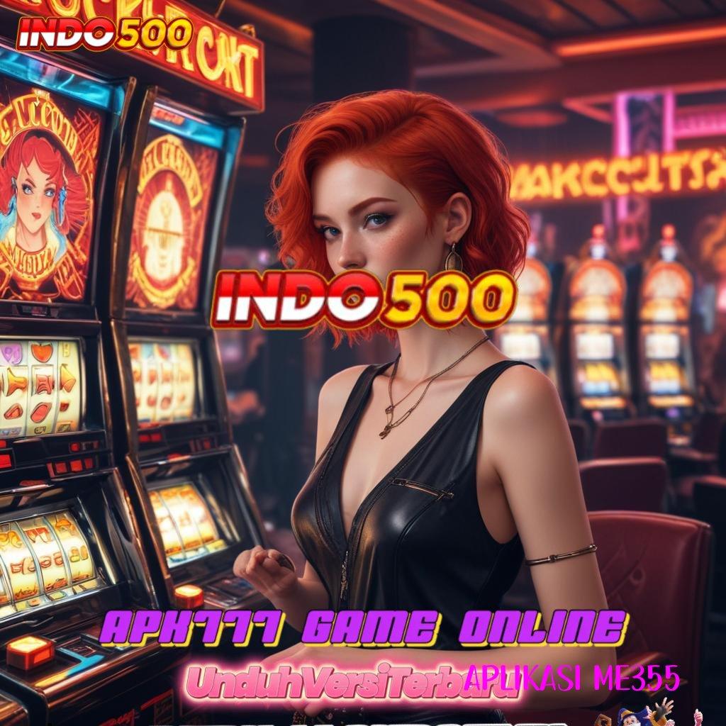 APLIKASI ME355 ✧ Unduh Apk Mesin Slot Teknologi Digital Terkini