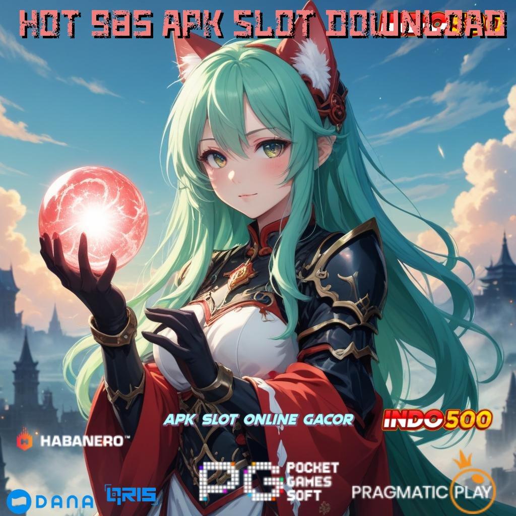 HOT 985 APK SLOT DOWNLOAD # dp mandiri 10 000