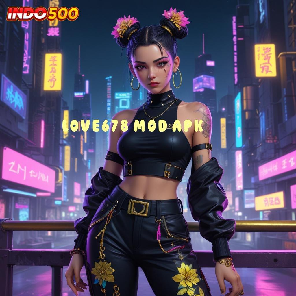 LOVE678 MOD APK ↪ Server Kilat Bonus Cepat Event