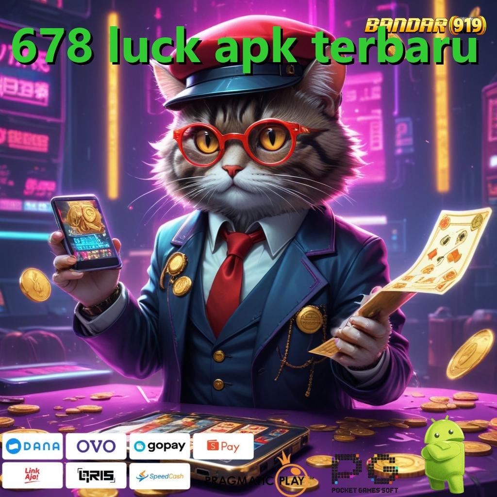 678 LUCK APK TERBARU # Spin Rizki Jackpot Langsung Untung