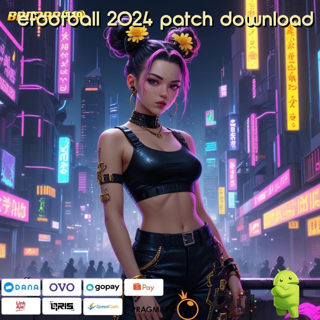 EFOOTBALL 2024 PATCH DOWNLOAD | Permainan Teknologi Jackpot Mudah Mahasiswa