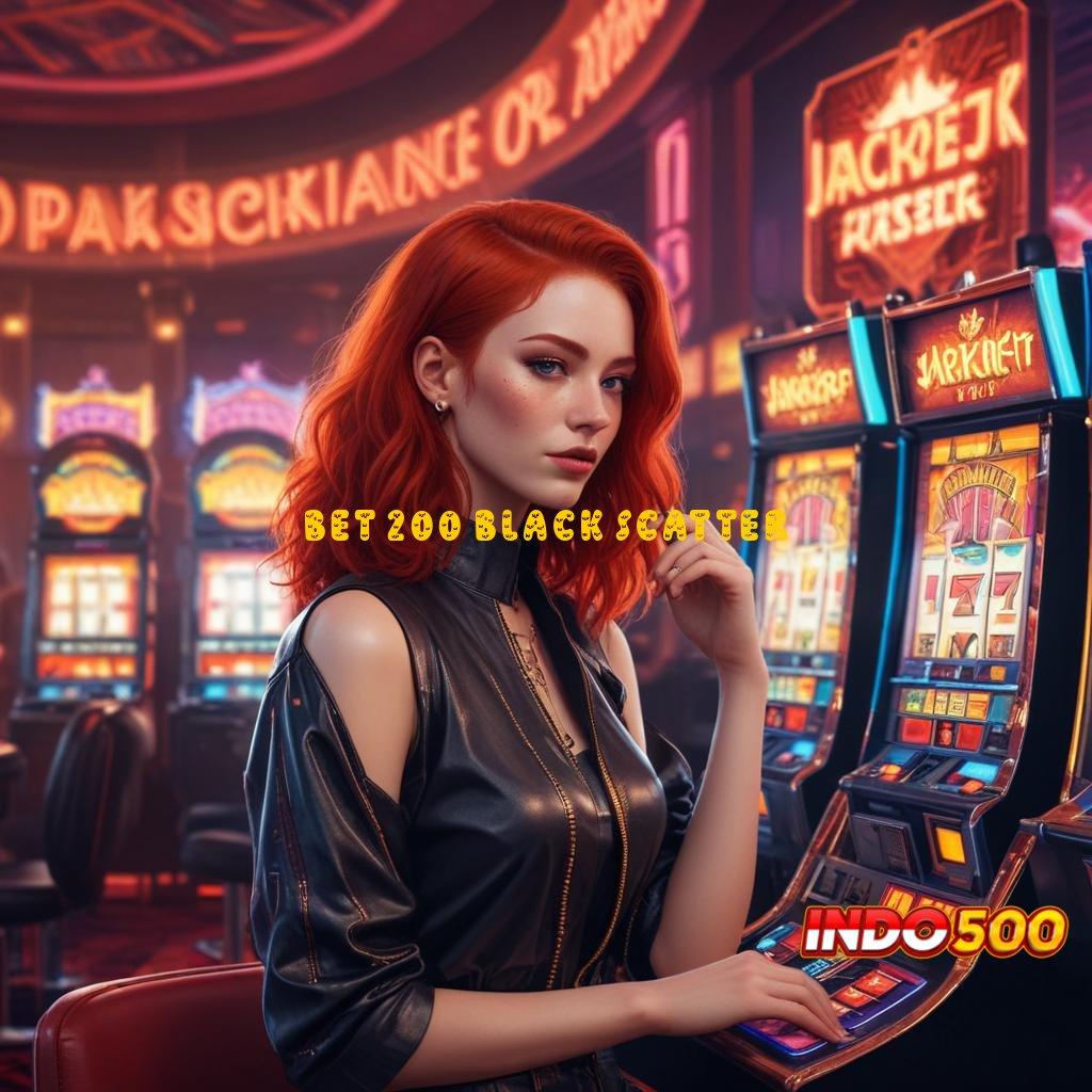 BET 200 BLACK SCATTER Versi Blockchain Apk 5.7 Dengan Fitur Lengkap