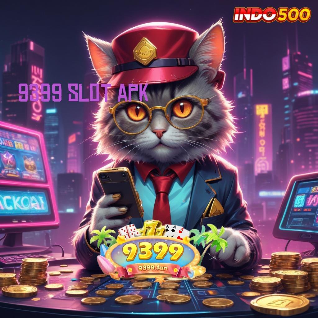 9399 SLOT APK > model mutakhir kemenangan fleksibel tanpa batas