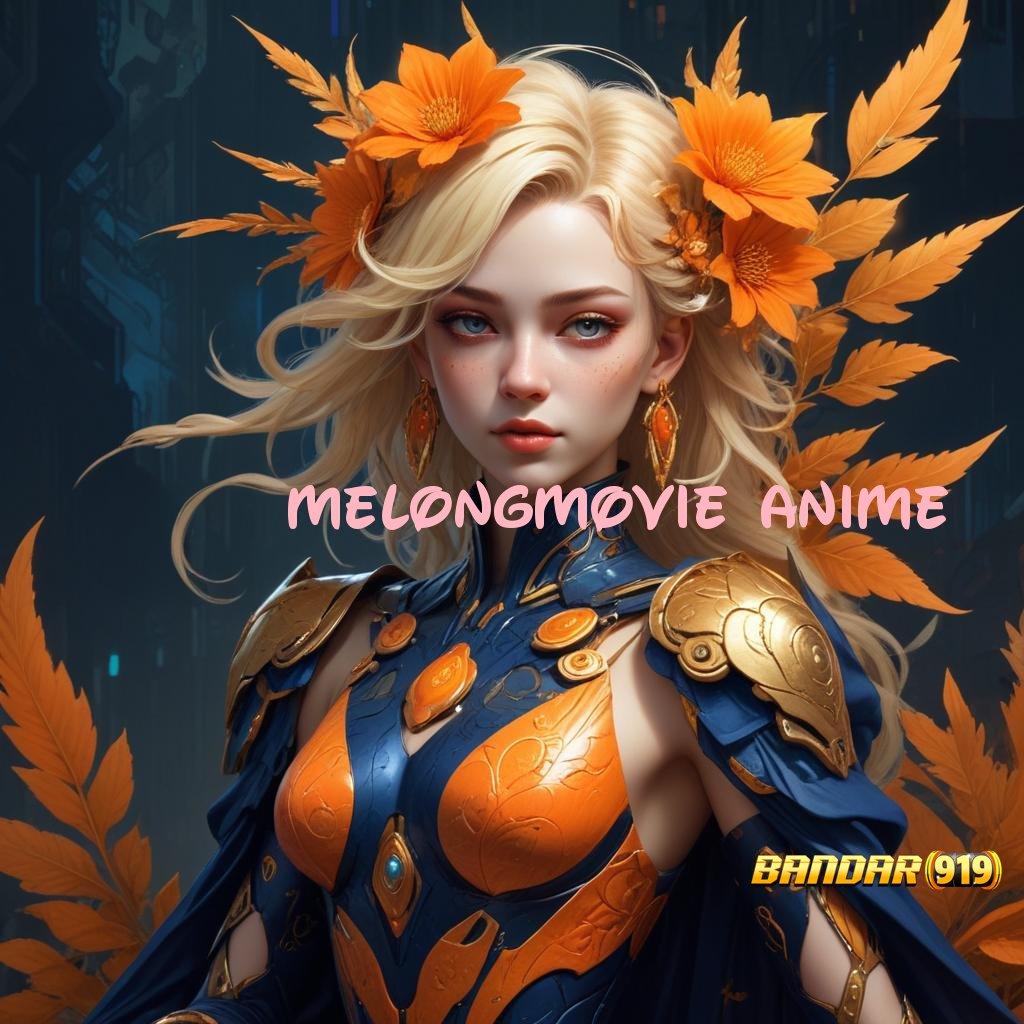 MELONGMOVIE ANIME ➽ apk game slot tanpa setoran