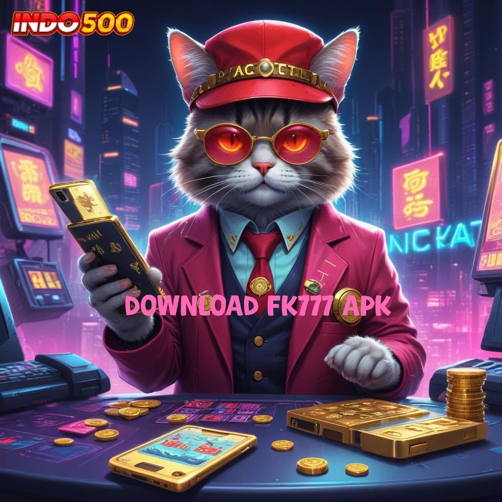 DOWNLOAD FK777 APK 💥 menghargai langkah simple cepat dan praktis