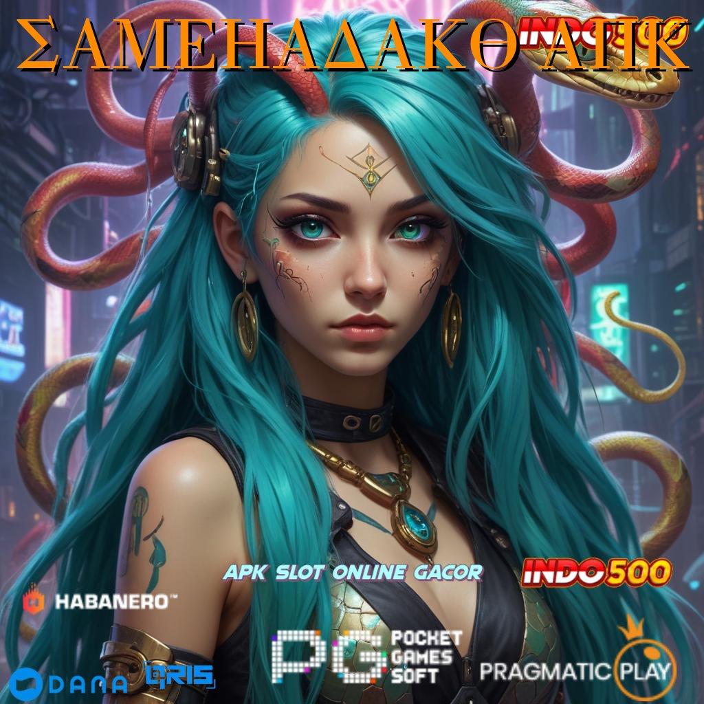 SAMEHADAKU APK 🚀 slot maxwin baru gacor sekarang