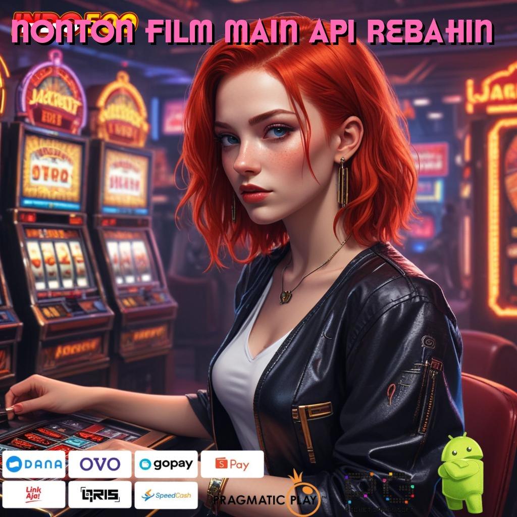 NONTON FILM MAIN API REBAHIN Berbasis Bebas Hambatan Mod Slot Apk