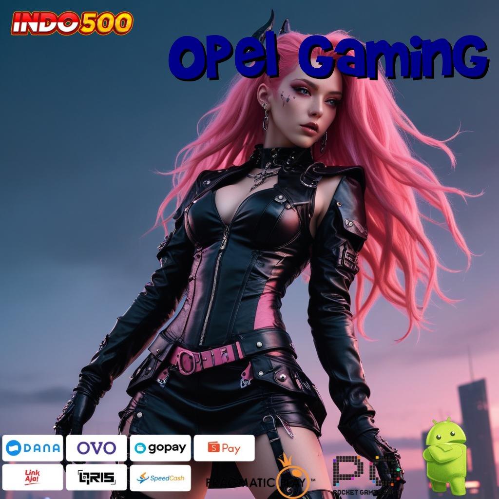 OPEL GAMING mesin cuan pantang menyerah menuju maxwin