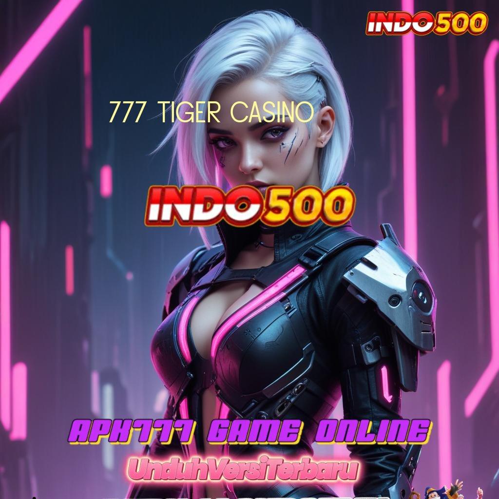 777 TIGER CASINO ➰ Unduh Apk Modern Spin Optimal