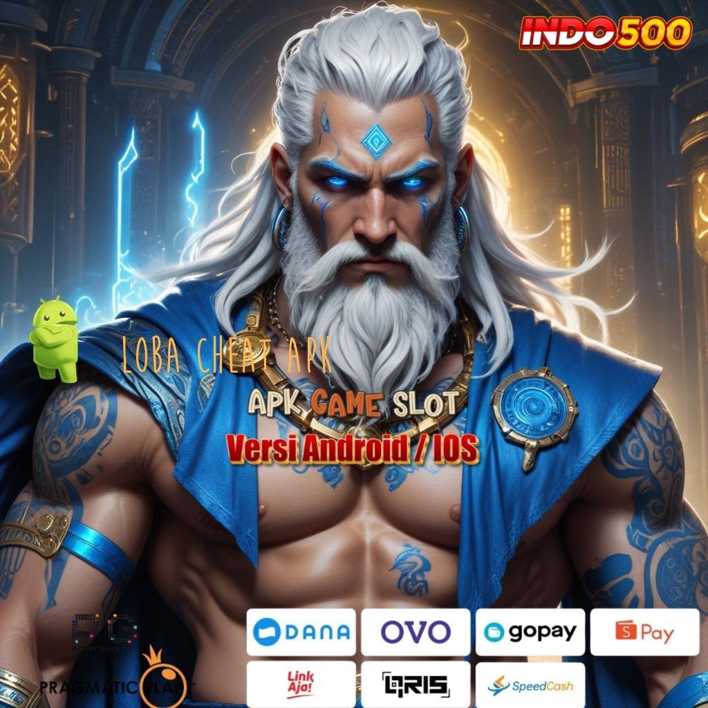 LOBA CHEAT APK Deposit Langsung Wd 5000 APK Slot Idr 777 2025 Versi Terbaik