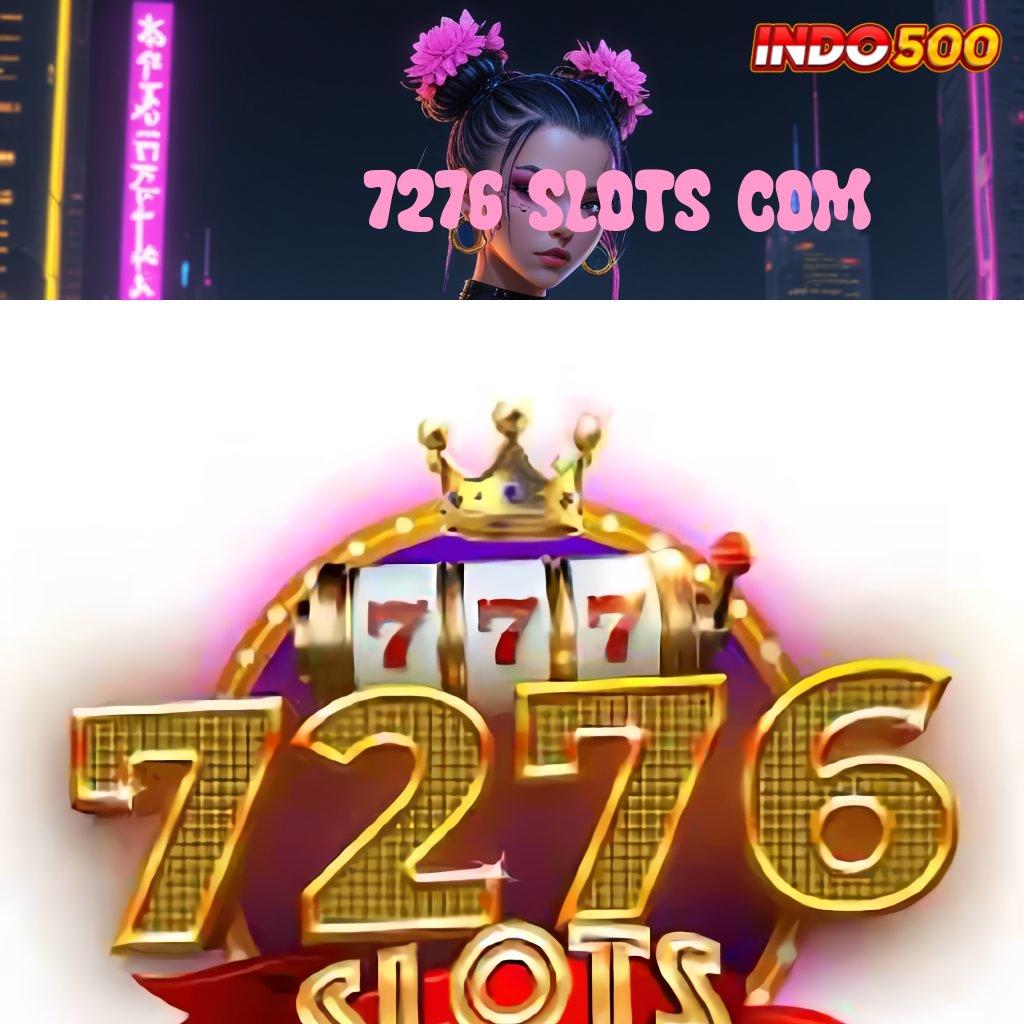 7276 SLOTS COM 🥇 Deposit Bni 15k Acuan Baru Yang Inovatif