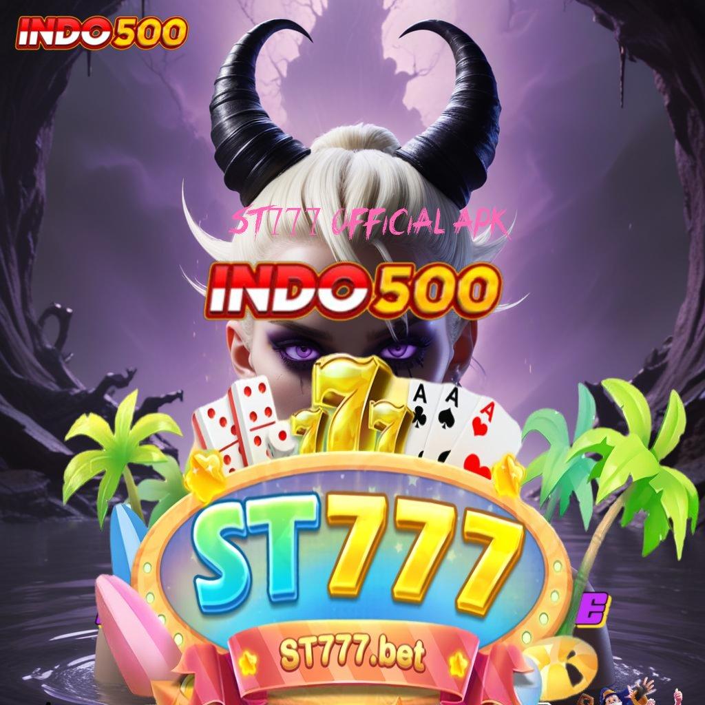 ST777 OFFICIAL APK ↦ tanpa kendala jackpot cepat tiada akhir