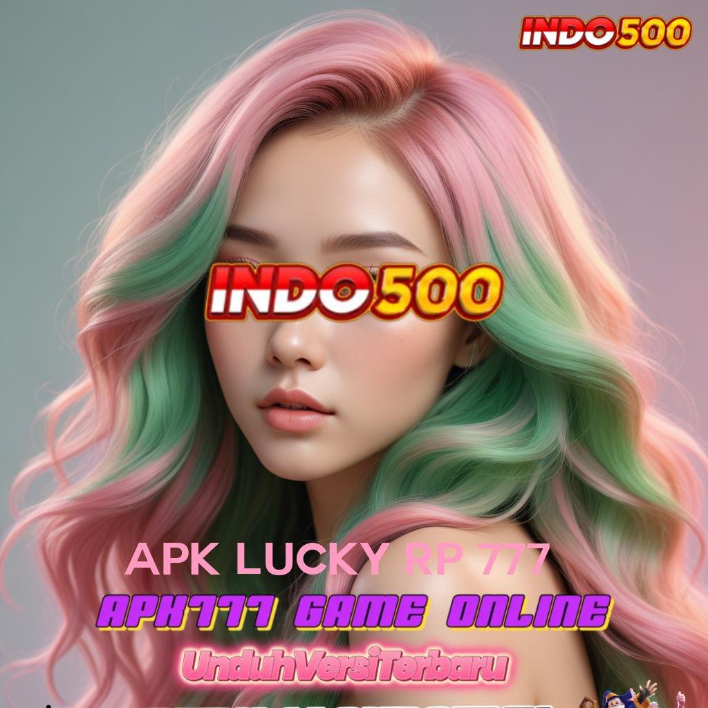 APK LUCKY RP 777 ✔ Platform Juara Slot Maxwin Apk Versi Terbaru Unduh Gratis Android