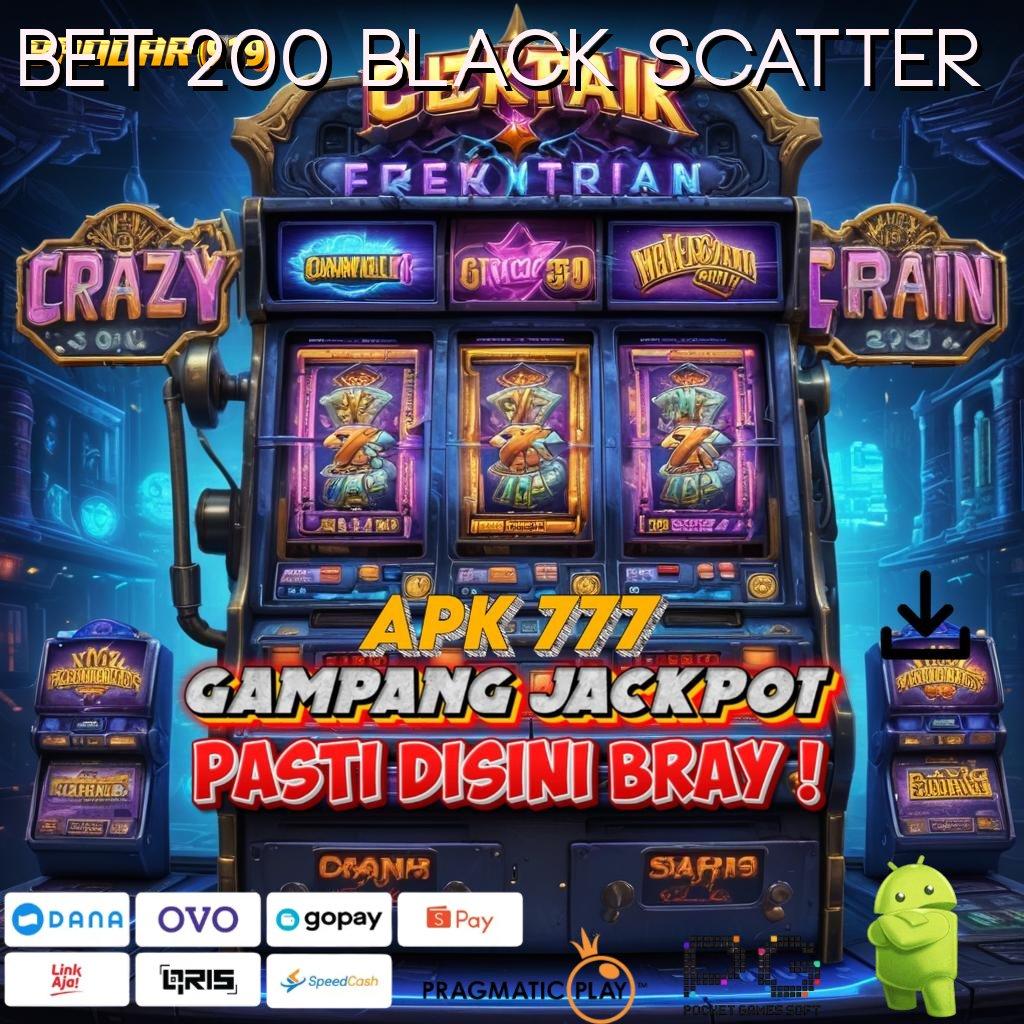 BET 200 BLACK SCATTER @ Dedikasikan Ruang Akses untuk Tempat Interaksi Baru