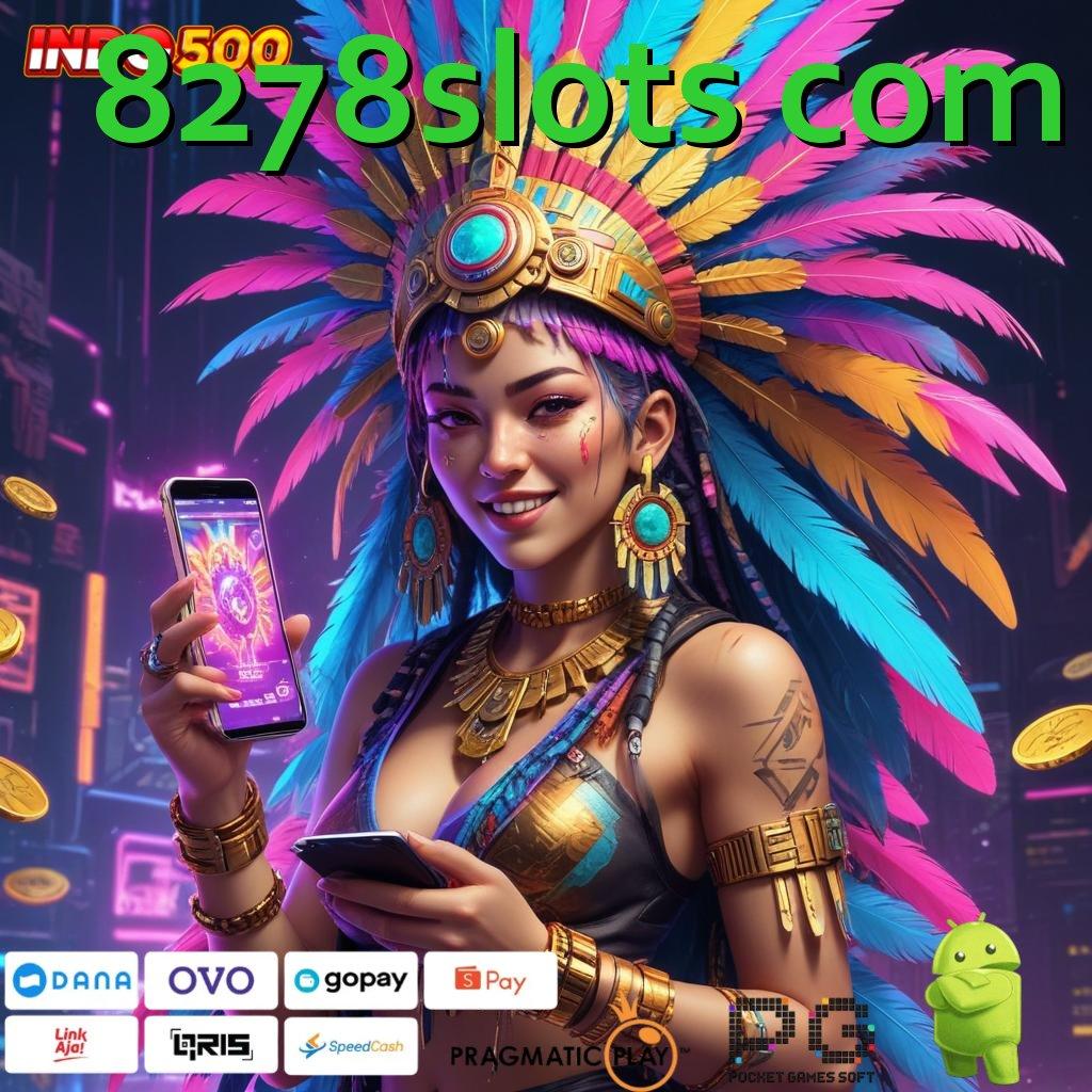 8278SLOTS COM Aplikasi Cepat Maxwin Melimpah