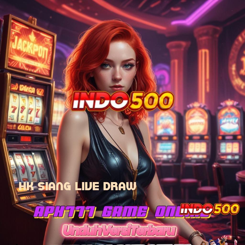 HK SIANG LIVE DRAW ✷ depo cepat dengan bonus instan