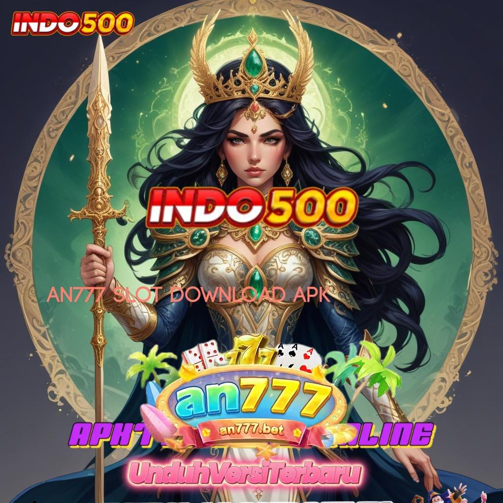 AN777 SLOT DOWNLOAD APK 🔎 Menjaga Bonus Besar dengan Teknologi Canggih