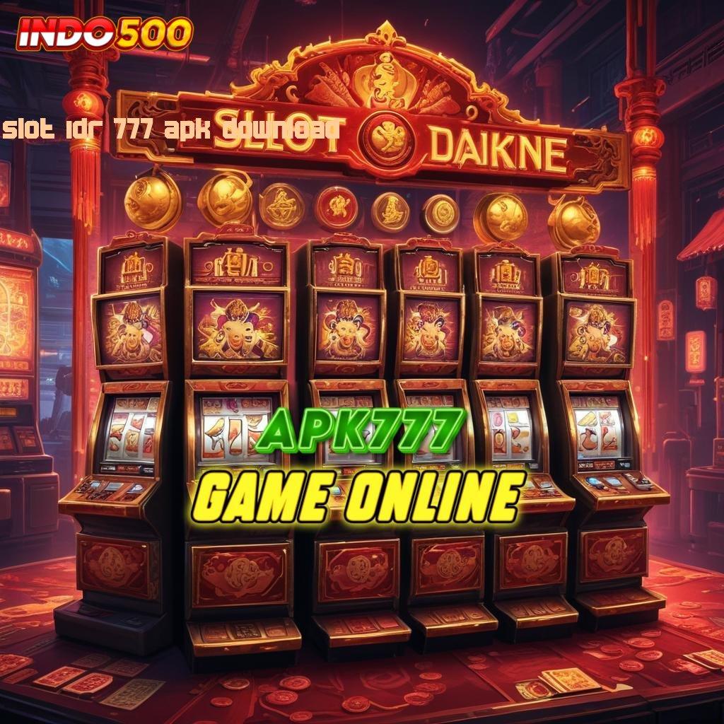 SLOT IDR 777 APK DOWNLOAD ⚌ usulan slot untuk cuan maksimal