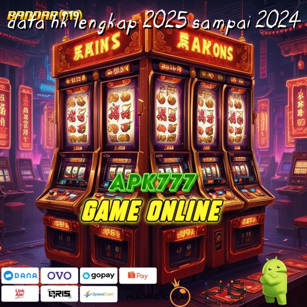 DATA HK LENGKAP 2025 SAMPAI 2024 , Akun Baru Mesin Gampang Langsung Menang