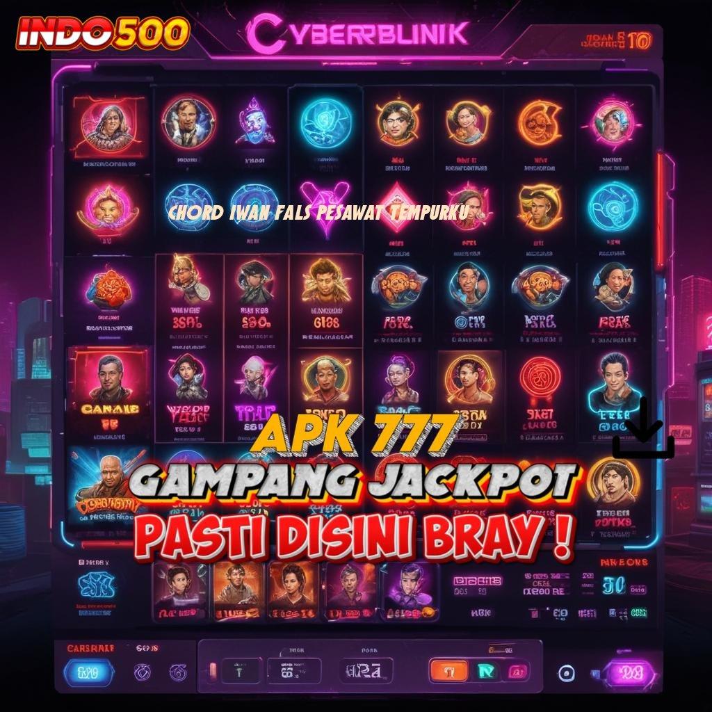 CHORD IWAN FALS PESAWAT TEMPURKU 🔥 Kemenangan Baru Pasang Apk Android Resmi