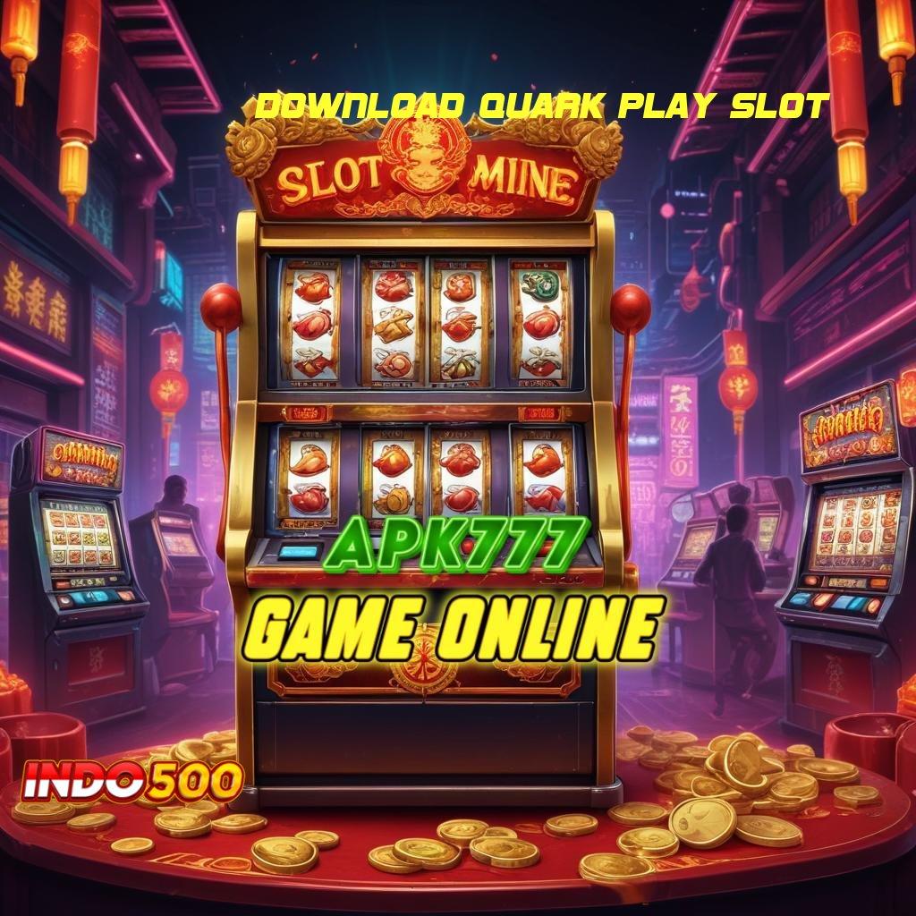 DOWNLOAD QUARK PLAY SLOT ➳ inovasi gres untung gede!