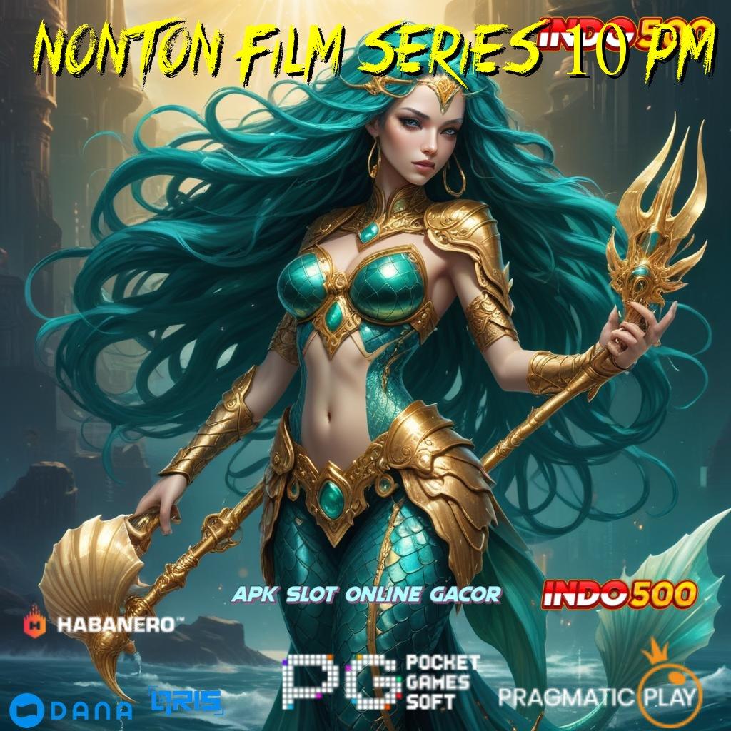 NONTON FILM SERIES 10 PM , Versi 4.77 Valid Bonus Langsung