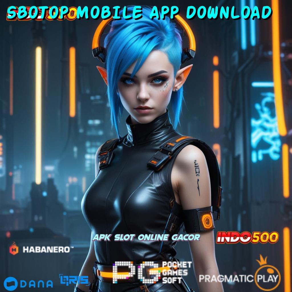 SBOTOP MOBILE APP DOWNLOAD ➤ Rezeki Dinamis Slot Game Tanpa Deposit Saldo Apk