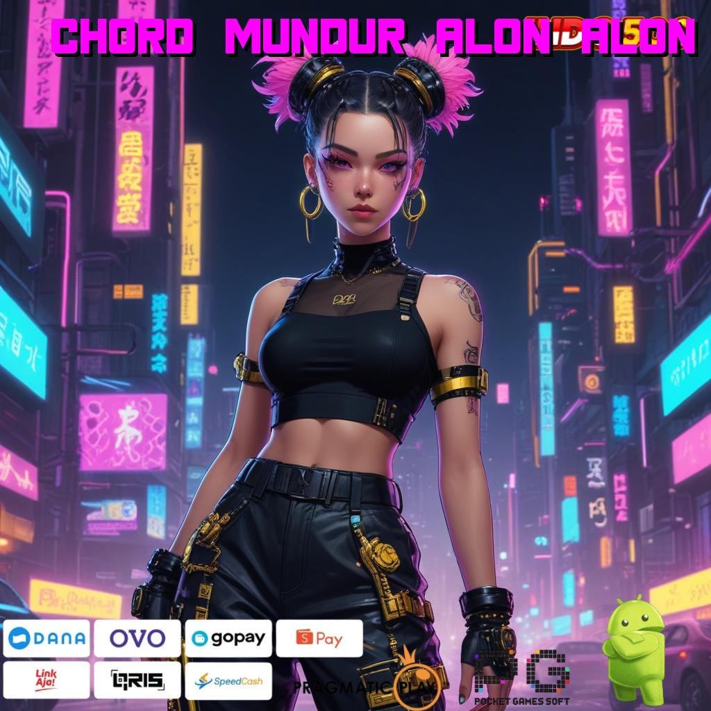 CHORD MUNDUR ALON ALON kerja progresif game premium versi