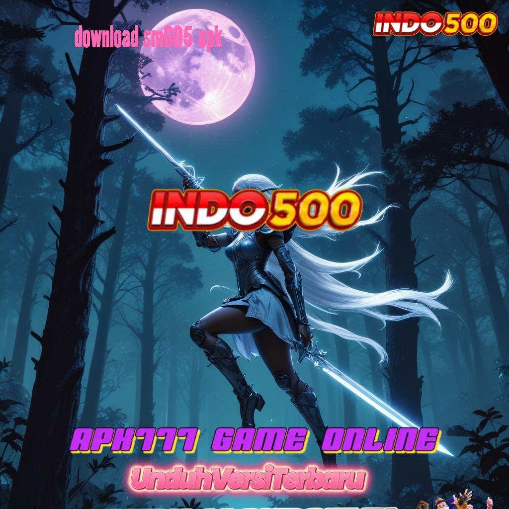 DOWNLOAD SM605 APK ✷ kait informasi bonus masif untuk pemula