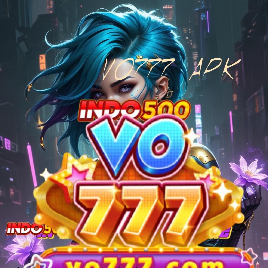 VO777 APK , Depo Bni 5k Versi 2025 APK Slot Idr 777 Terbaru