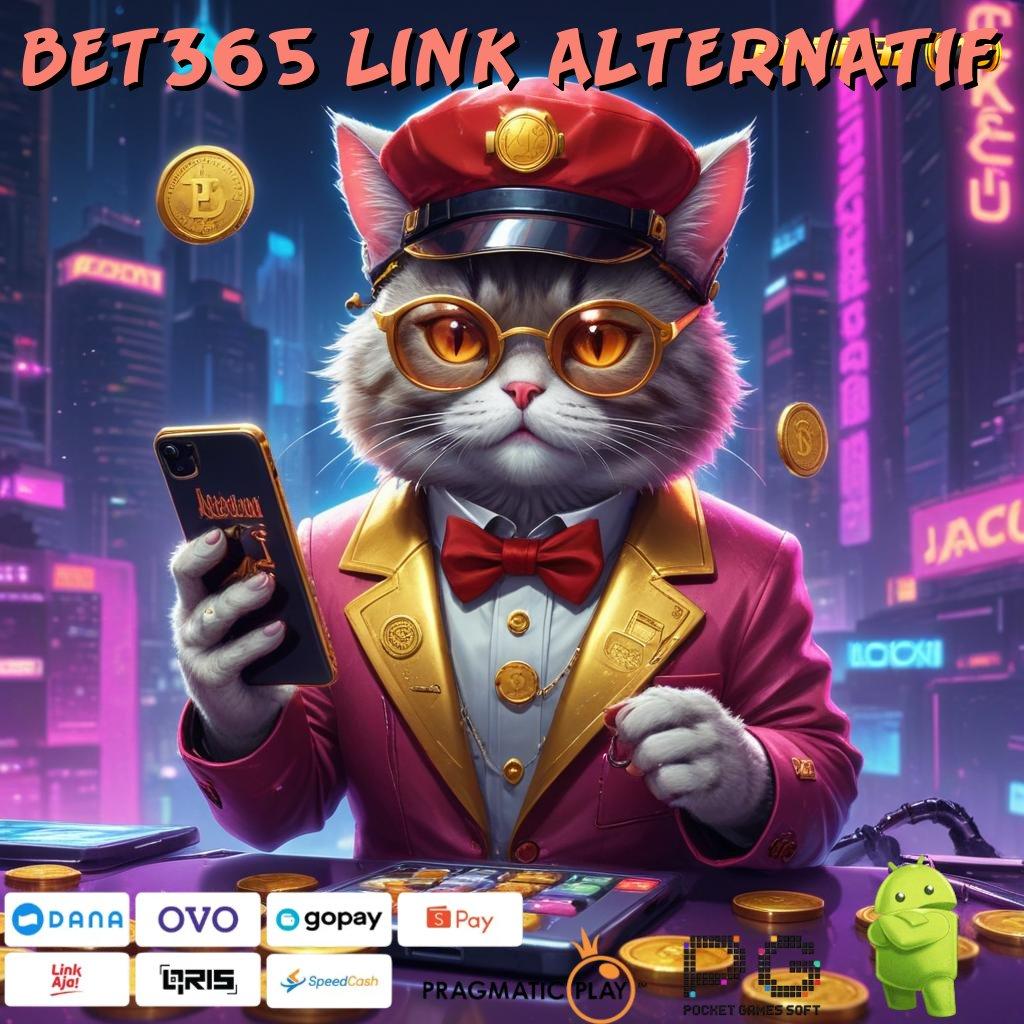 BET365 LINK ALTERNATIF # layanan istimewa untuk game android unduhan anti gagal