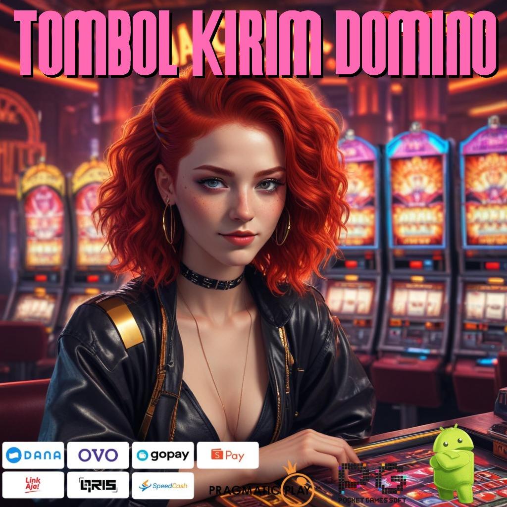 TOMBOL KIRIM DOMINO : mesin jackpot kelas dunia