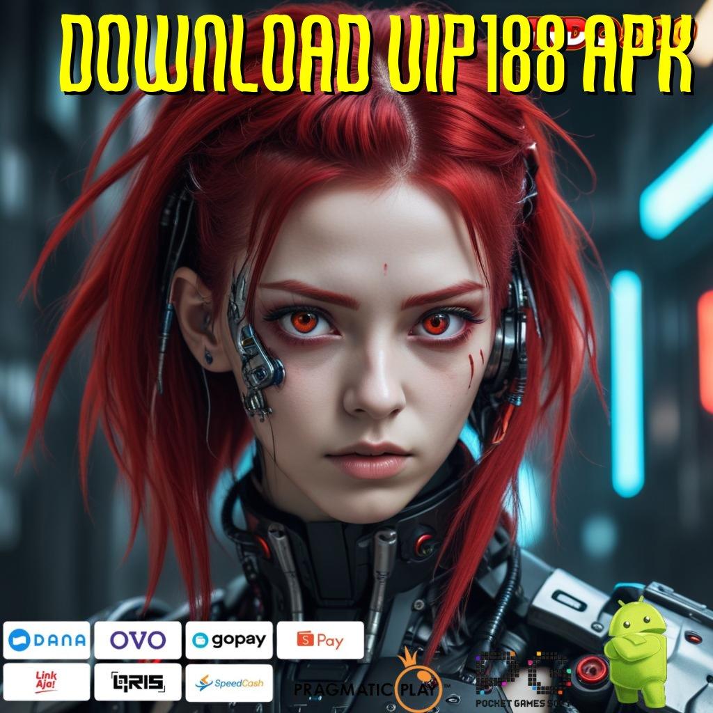 DOWNLOAD VIP188 APK Event Android iOS Bonus Besar Wadah