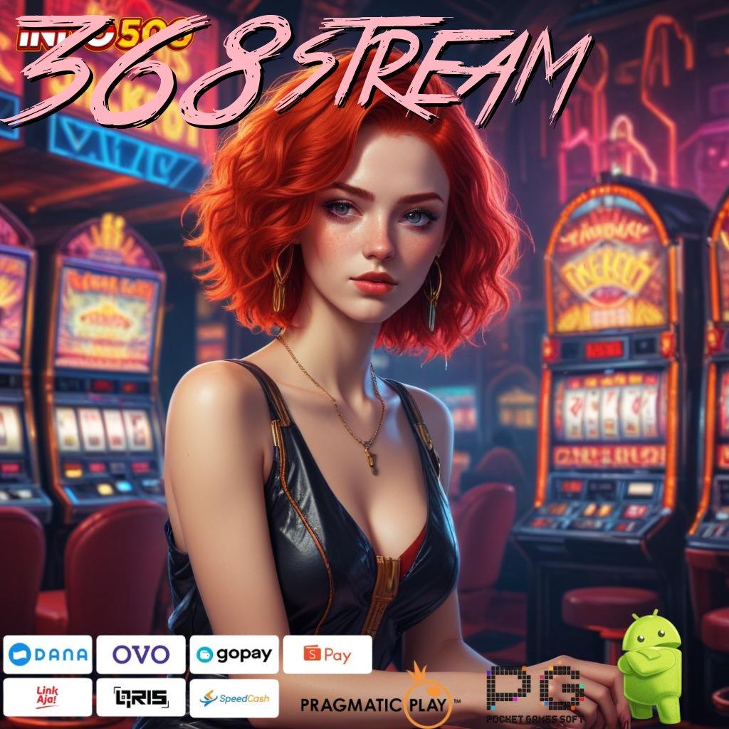 368STREAM jalur rezeki pasti tanpa batas