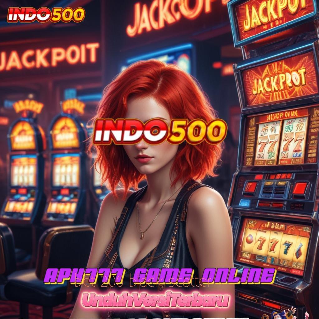 BET 200 BLACK SCATTER ⚌ Jalan Pintas Menuju Jackpot Terbaik