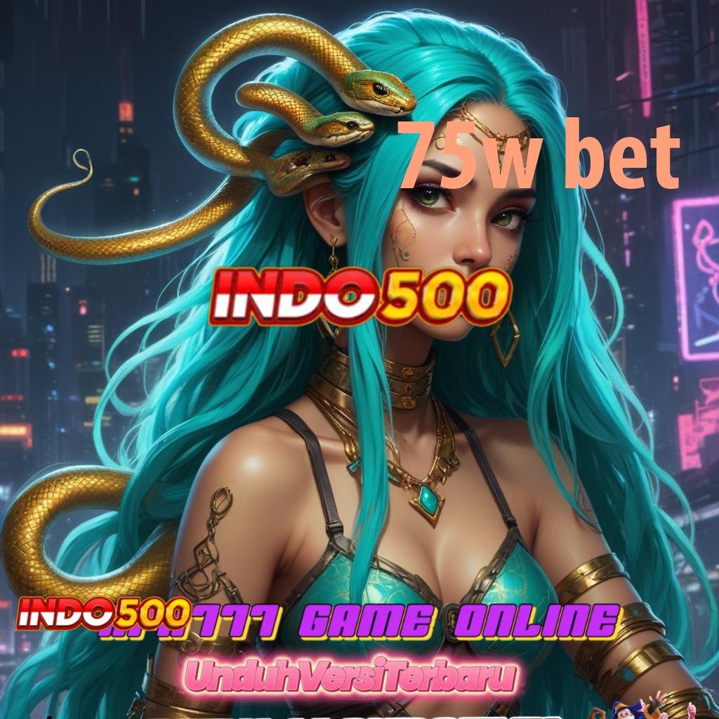 75W BET ® bonus tercepat kaya tanpa batas